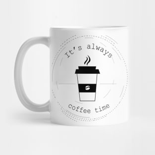 it's always coffee time Mug